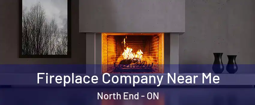 Fireplace Company Near Me North End - ON