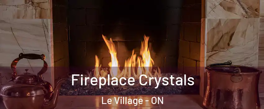  Fireplace Crystals Le Village - ON