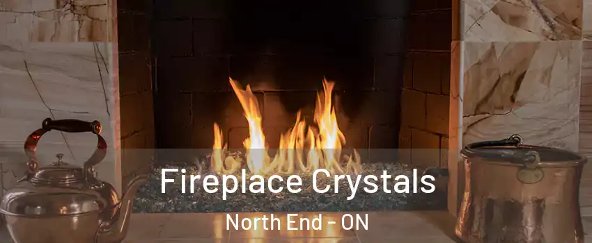  Fireplace Crystals North End - ON