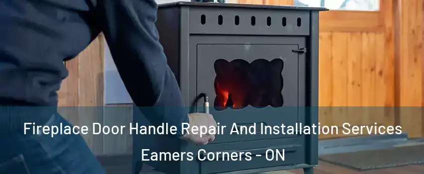  Fireplace Door Handle Repair And Installation Services Eamers Corners - ON