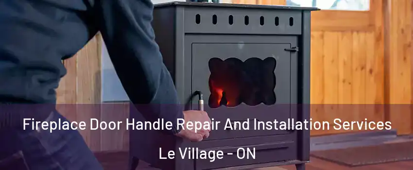  Fireplace Door Handle Repair And Installation Services Le Village - ON