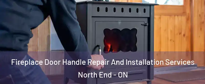  Fireplace Door Handle Repair And Installation Services North End - ON