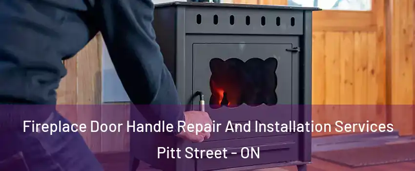  Fireplace Door Handle Repair And Installation Services Pitt Street - ON