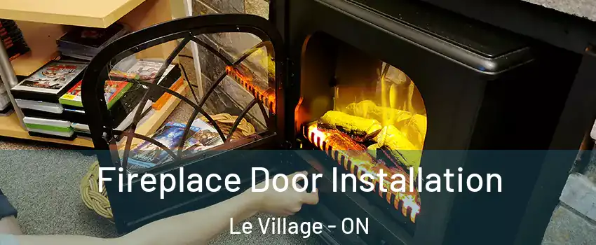  Fireplace Door Installation Le Village - ON