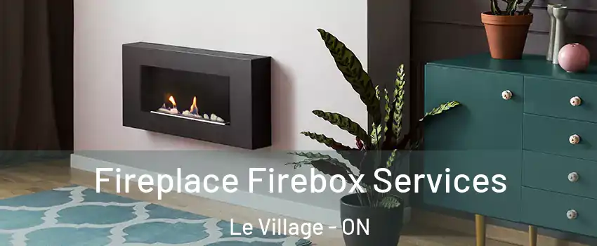  Fireplace Firebox Services Le Village - ON