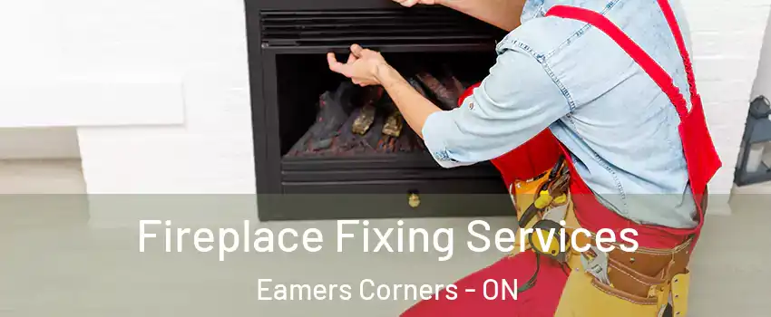 Fireplace Fixing Services Eamers Corners - ON