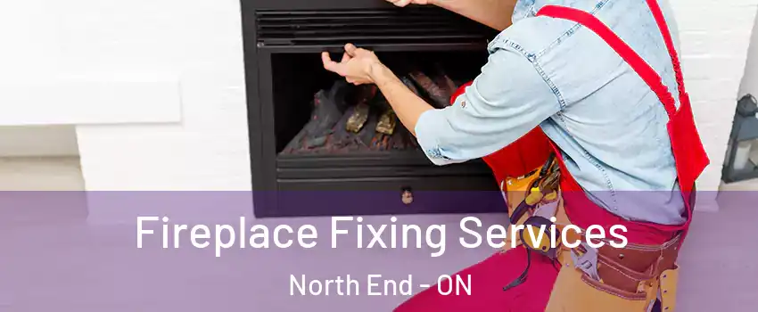  Fireplace Fixing Services North End - ON