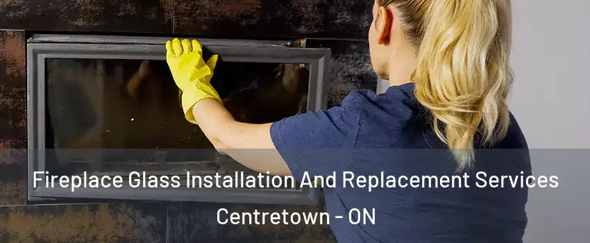  Fireplace Glass Installation And Replacement Services Centretown - ON