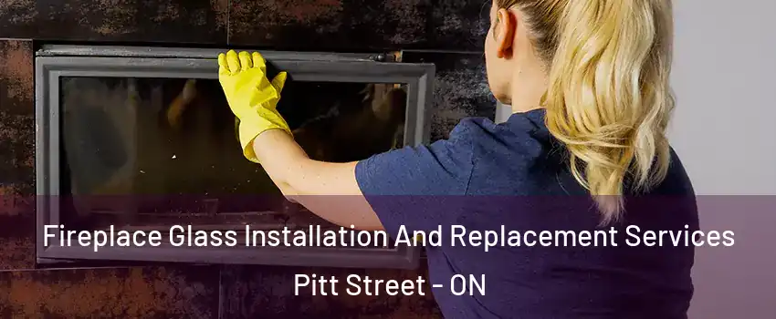  Fireplace Glass Installation And Replacement Services Pitt Street - ON