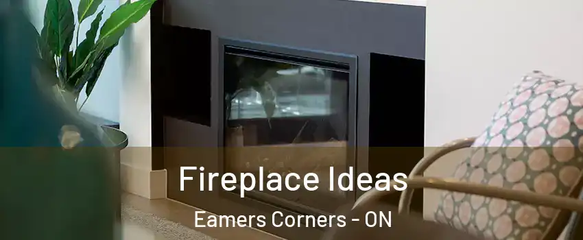  Fireplace Ideas Eamers Corners - ON