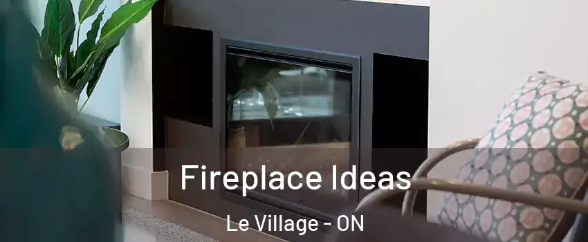  Fireplace Ideas Le Village - ON