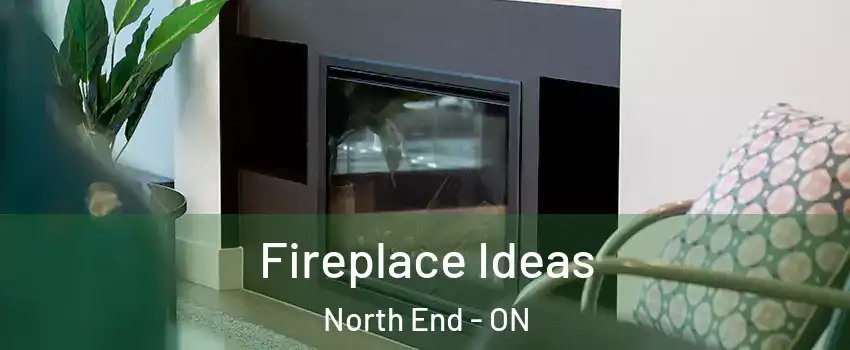  Fireplace Ideas North End - ON