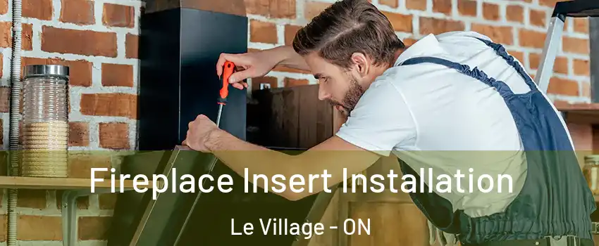  Fireplace Insert Installation Le Village - ON