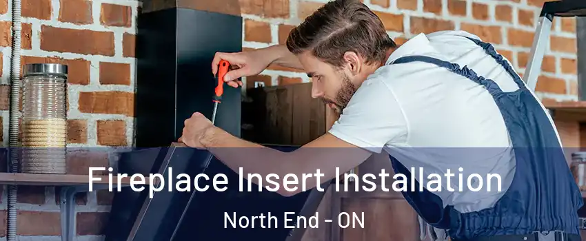  Fireplace Insert Installation North End - ON