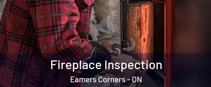  Fireplace Inspection Eamers Corners - ON