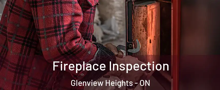  Fireplace Inspection Glenview Heights - ON