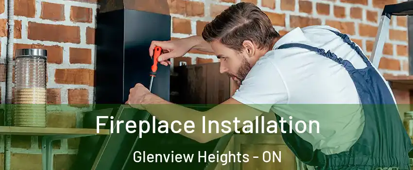  Fireplace Installation Glenview Heights - ON