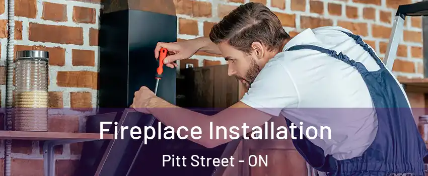  Fireplace Installation Pitt Street - ON
