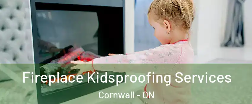  Fireplace Kidsproofing Services Cornwall - ON