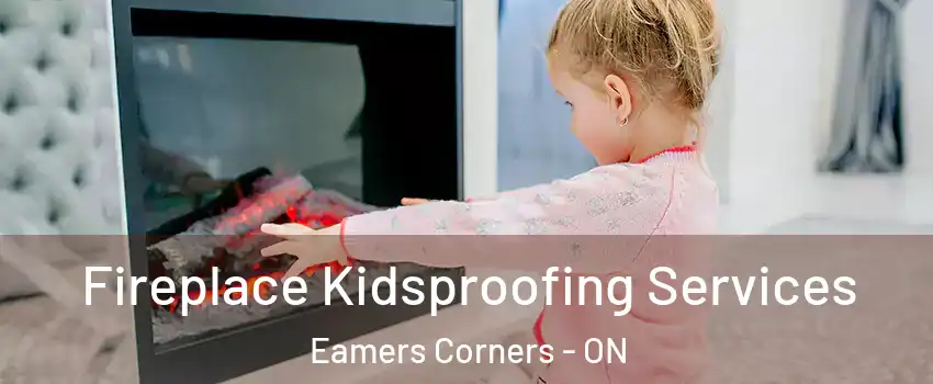  Fireplace Kidsproofing Services Eamers Corners - ON