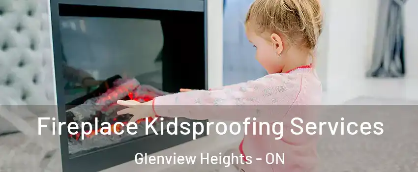  Fireplace Kidsproofing Services Glenview Heights - ON
