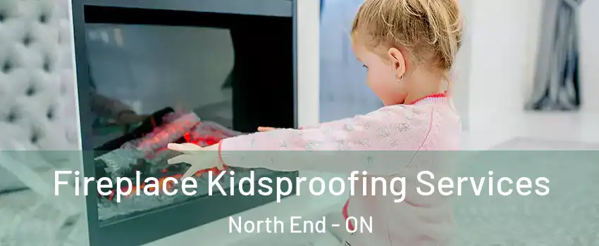  Fireplace Kidsproofing Services North End - ON