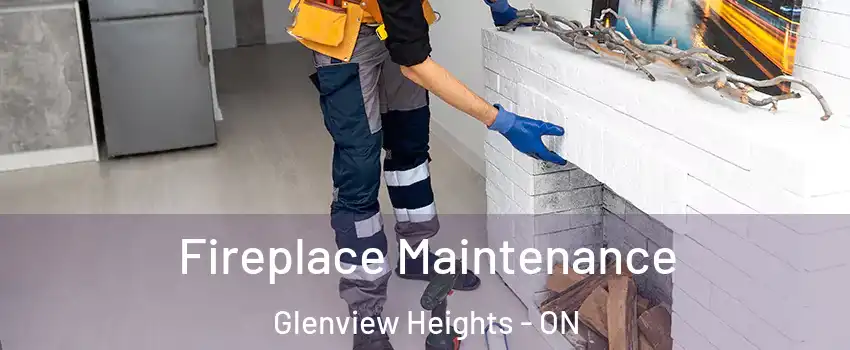  Fireplace Maintenance Glenview Heights - ON