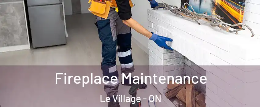  Fireplace Maintenance Le Village - ON
