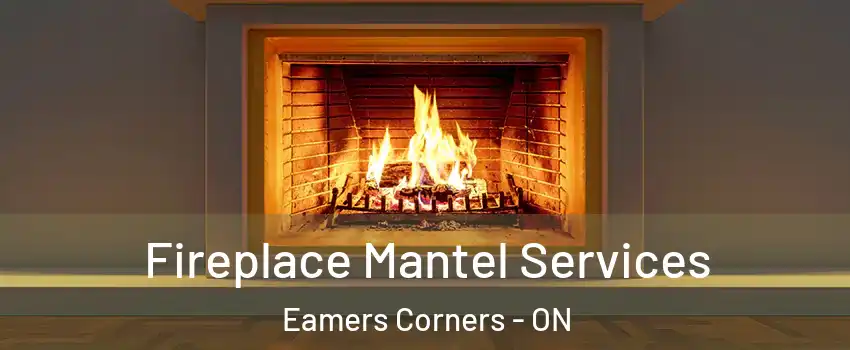  Fireplace Mantel Services Eamers Corners - ON