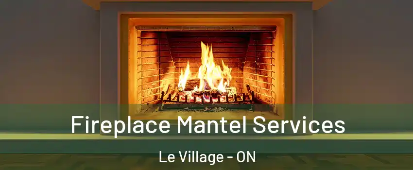  Fireplace Mantel Services Le Village - ON