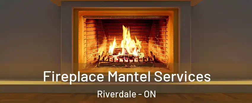  Fireplace Mantel Services Riverdale - ON