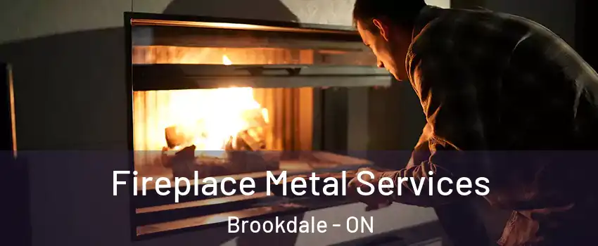 Fireplace Metal Services Brookdale - ON