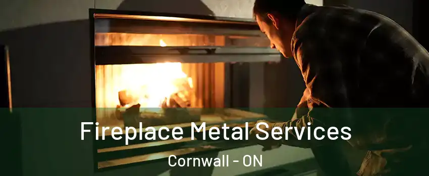 Fireplace Metal Services Cornwall - ON