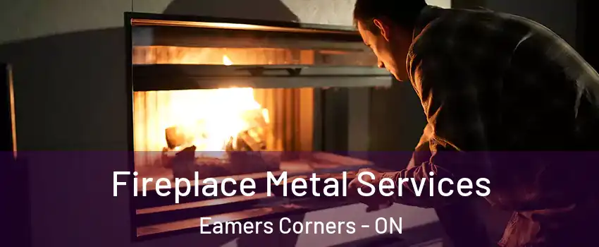 Fireplace Metal Services Eamers Corners - ON