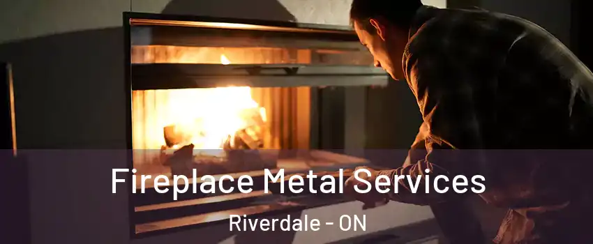 Fireplace Metal Services Riverdale - ON