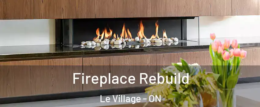  Fireplace Rebuild Le Village - ON