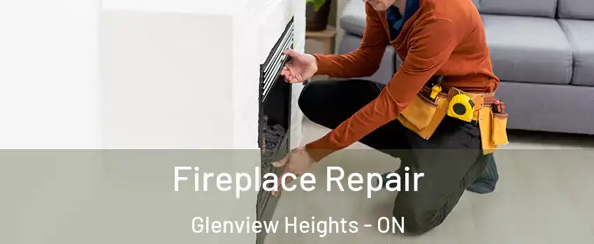  Fireplace Repair Glenview Heights - ON