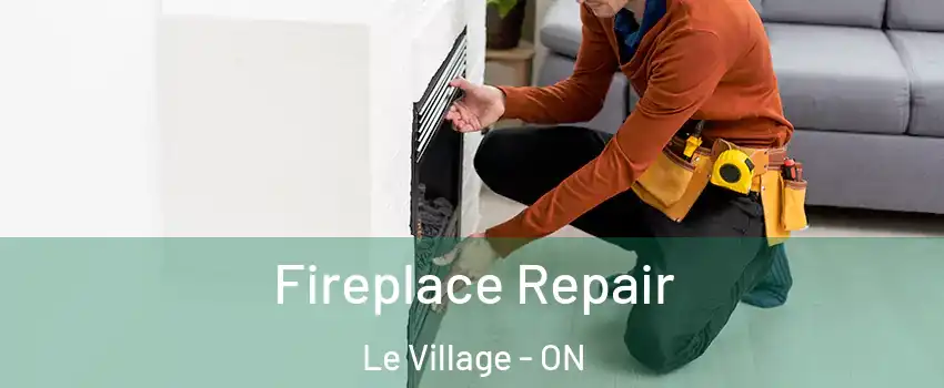  Fireplace Repair Le Village - ON