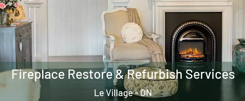 Fireplace Restore & Refurbish Services Le Village - ON