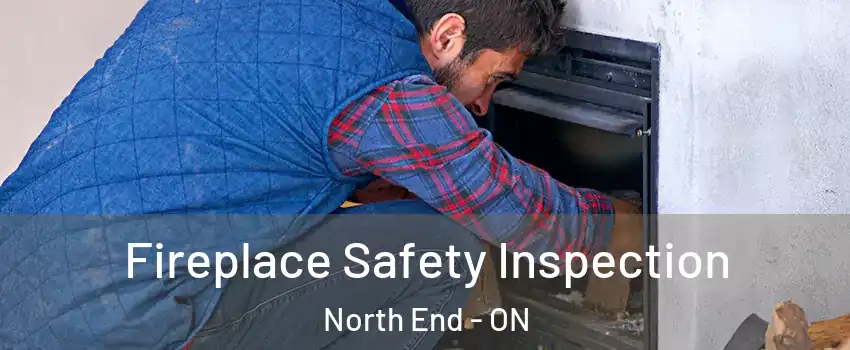 Fireplace Safety Inspection North End - ON