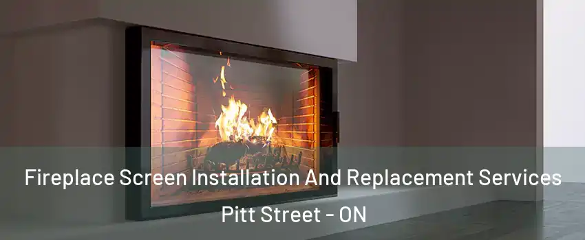 Fireplace Screen Installation And Replacement Services Pitt Street - ON