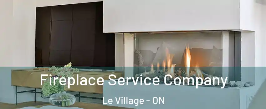  Fireplace Service Company Le Village - ON