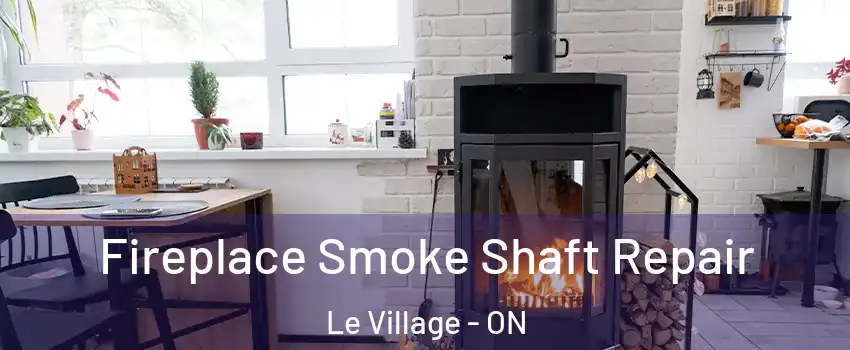  Fireplace Smoke Shaft Repair Le Village - ON