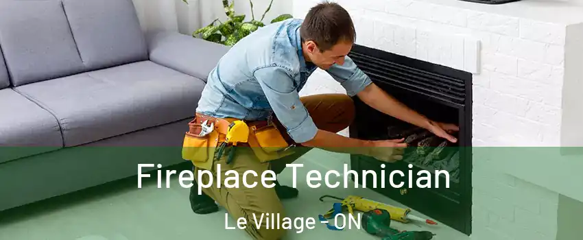 Fireplace Technician Le Village - ON