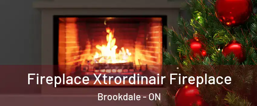 Fireplace Xtrordinair Fireplace Brookdale - ON