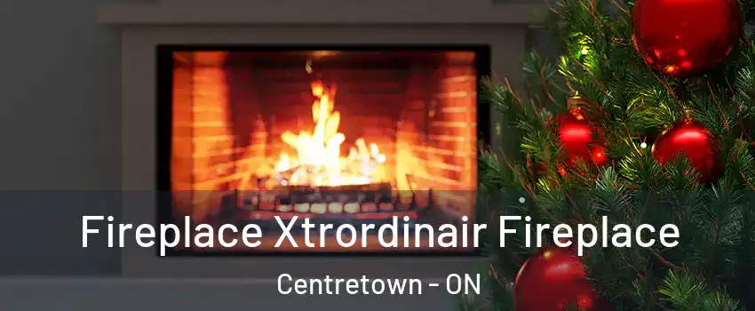 Fireplace Xtrordinair Fireplace Centretown - ON