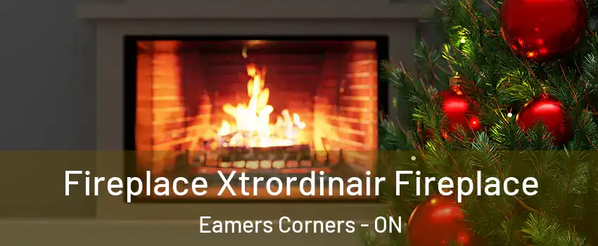 Fireplace Xtrordinair Fireplace Eamers Corners - ON