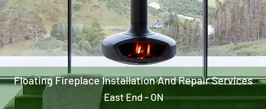  Floating Fireplace Installation And Repair Services East End - ON