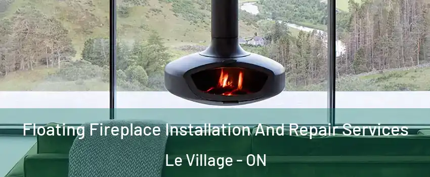  Floating Fireplace Installation And Repair Services Le Village - ON