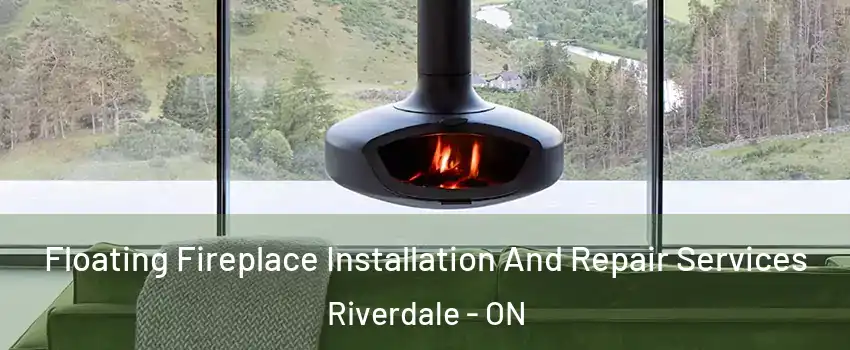  Floating Fireplace Installation And Repair Services Riverdale - ON
